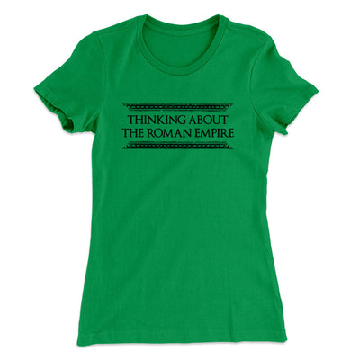 Thinking About The Roman Empire Women's T-Shirt Kelly Green | Funny Shirt from Famous In Real Life