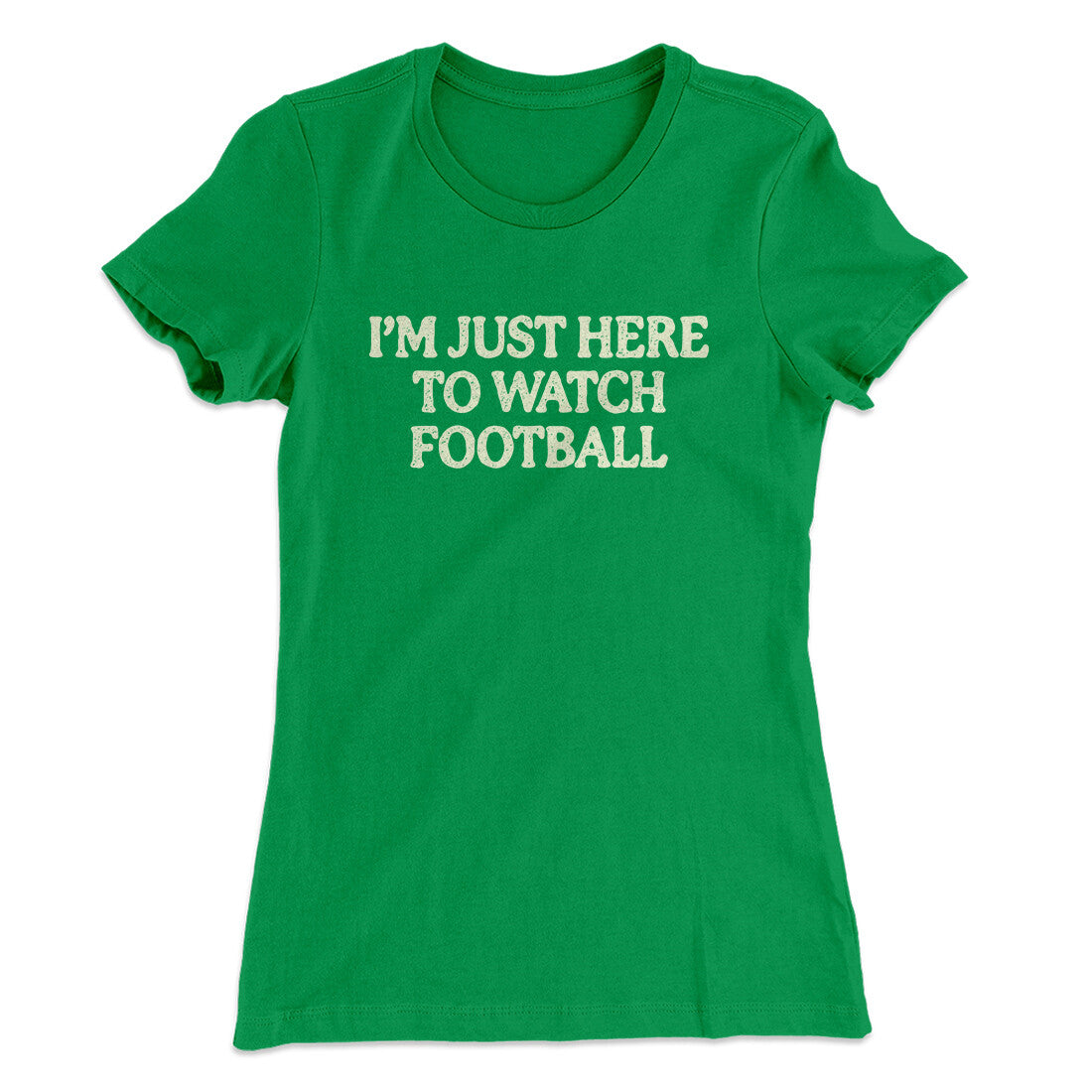 I’m Just Here To Watch Football Funny Thanksgiving Women's T-Shirt Kelly Green | Funny Shirt from Famous In Real Life
