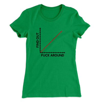 Fuck Around And Find Out Women's T-Shirt Kelly Green | Funny Shirt from Famous In Real Life