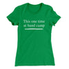 This One Time At Band Camp Women's T-Shirt Kelly Green | Funny Shirt from Famous In Real Life