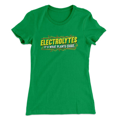 Electrolytes It’s What Plants Crave Women's T-Shirt Kelly Green | Funny Shirt from Famous In Real Life