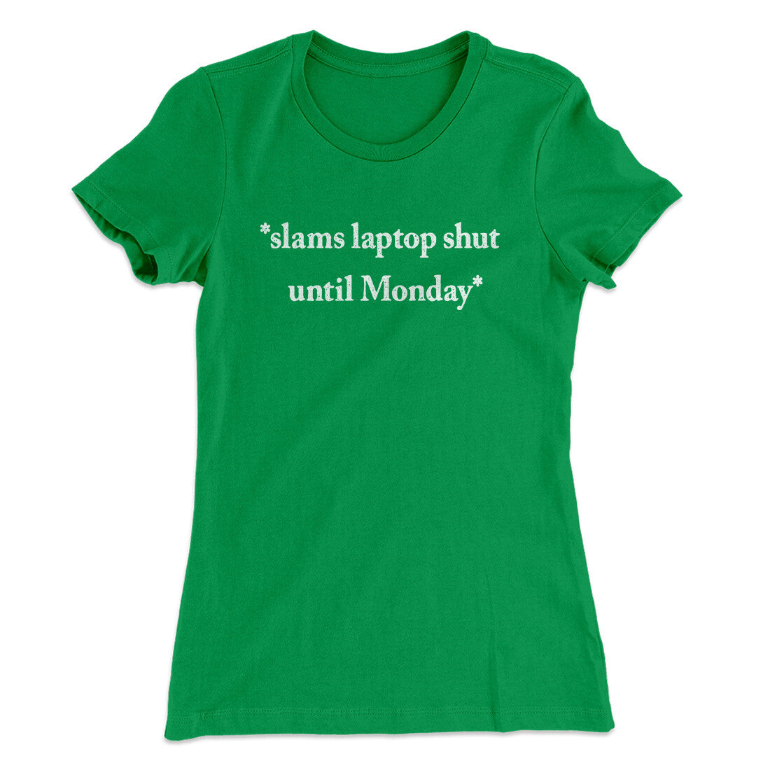 Slams Laptop Shut Until Monday Funny Women's T-Shirt | Funny Shirt from Famous In Real Life