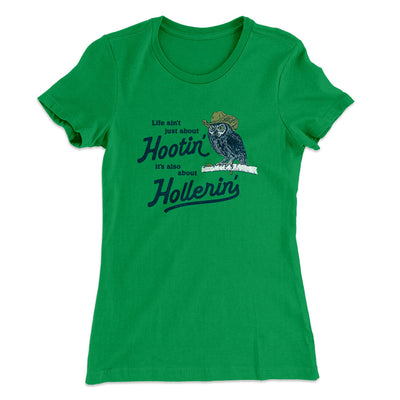 Life Ain't Just About Hootin' It's Also About Hollerin' Women's T-Shirt Kelly Green | Funny Shirt from Famous In Real Life
