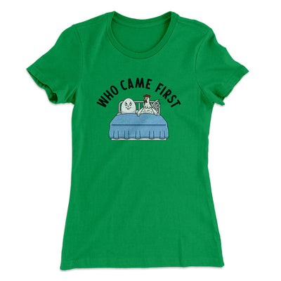 Who Came First Women's T-Shirt Kelly Green | Funny Shirt from Famous In Real Life