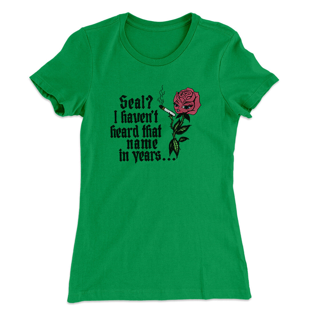 Seal? I Haven't Heard That Name In Years Women's T-Shirt Kelly Green | Funny Shirt from Famous In Real Life