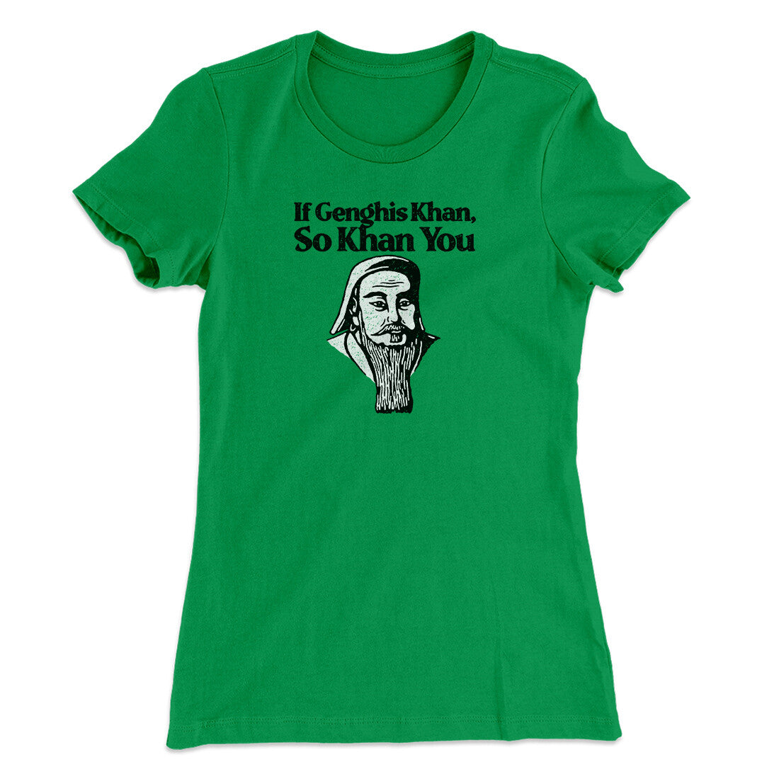 If Genghis Khan So Khan You Women's T-Shirt Kelly Green | Funny Shirt from Famous In Real Life