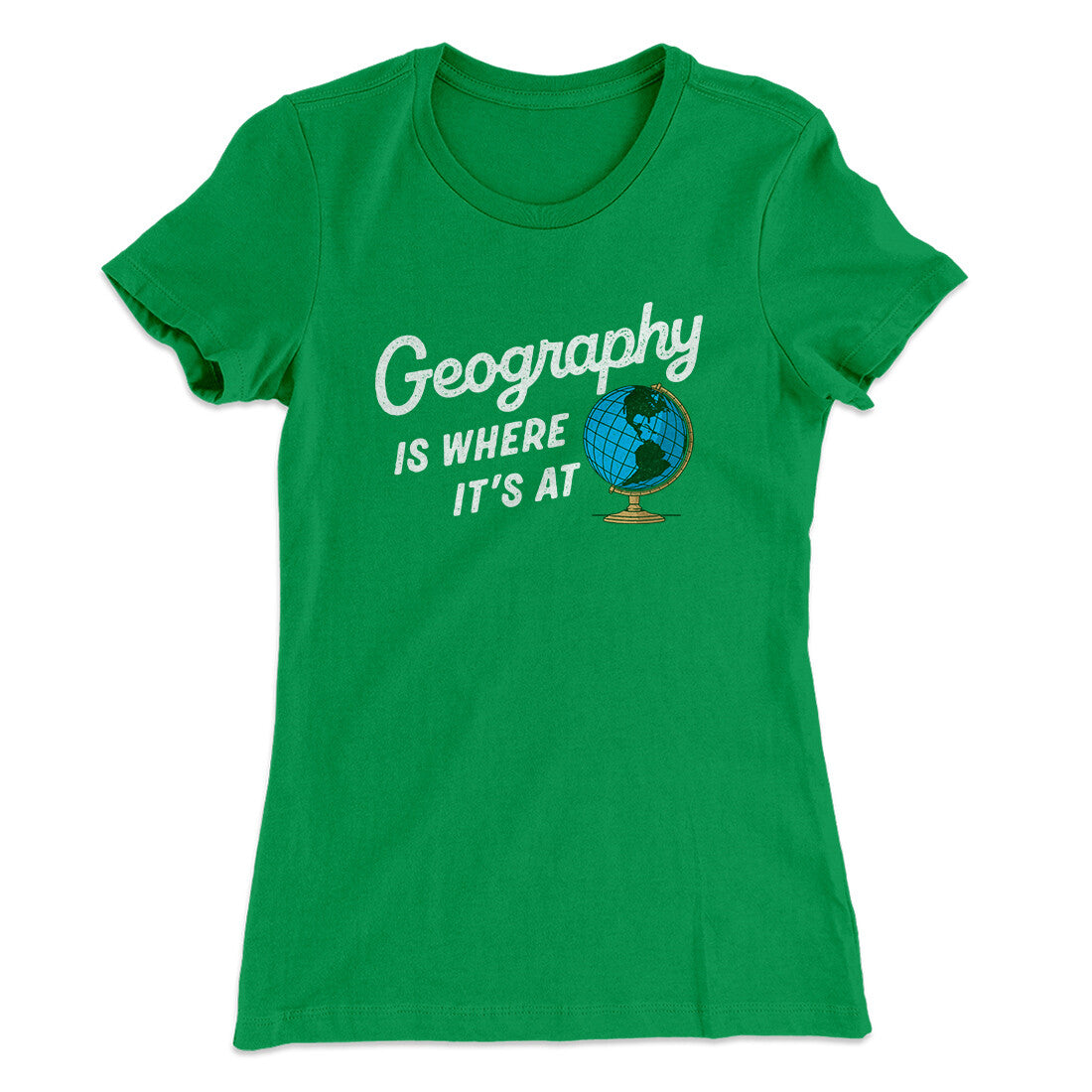 Geography Is Where It’s At Women's T-Shirt | Funny Shirt from Famous In Real Life