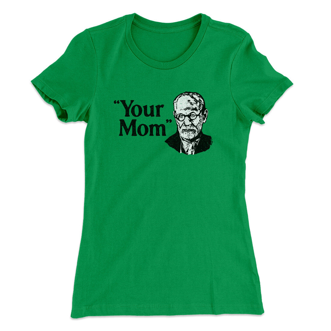 Your Mom - Freud Women's T-Shirt Kelly Green | Funny Shirt from Famous In Real Life