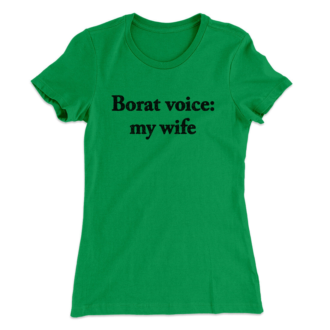 Borat Voice My Wife Women's T-Shirt Kelly Green | Funny Shirt from Famous In Real Life