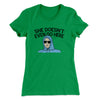 She Doesnt Even Go Here Women's T-Shirt Kelly Green | Funny Shirt from Famous In Real Life