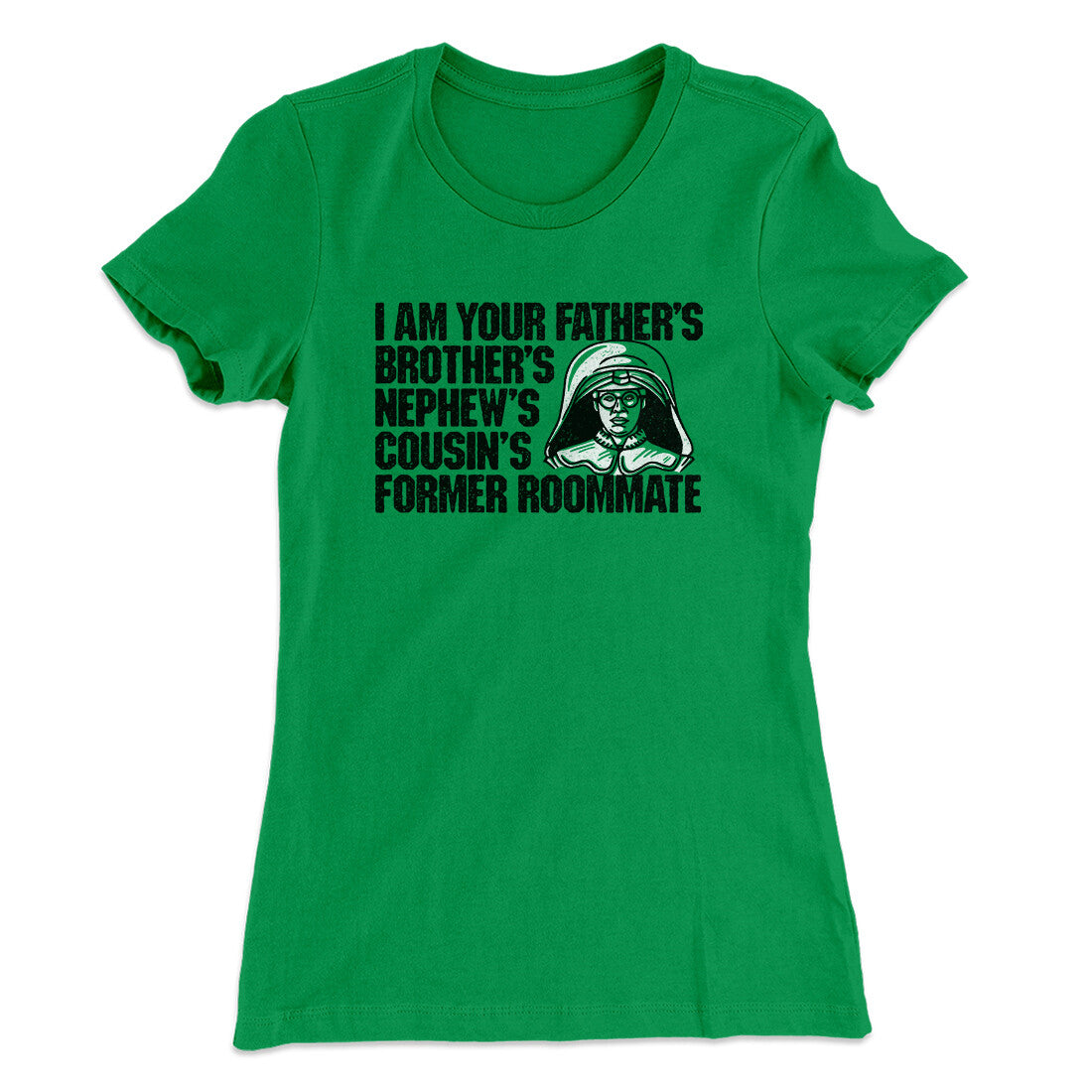 I Am Your Father’s Brother’s Nephew’s Cousin’s Former Roommate Women's T-Shirt | Funny Shirt from Famous In Real Life