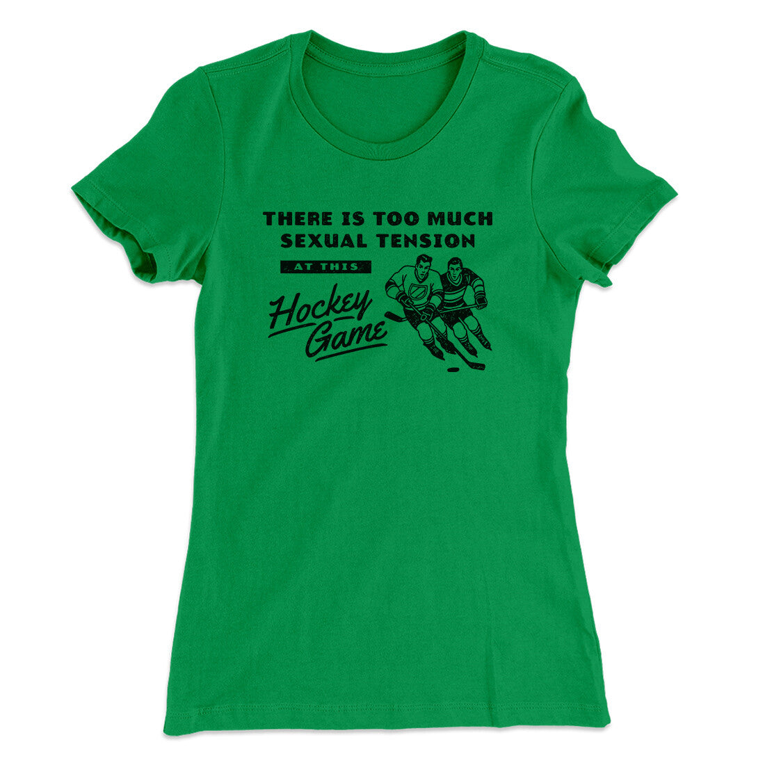There Is Too Much Sexual Tension At This Hockey Game Women's T-Shirt Kelly Green | Funny Shirt from Famous In Real Life