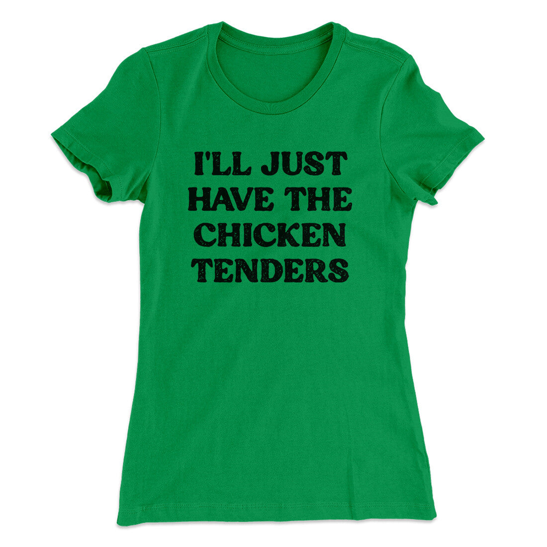 I'll Just Have The Chicken Tenders Women's T-Shirt | Funny Shirt from Famous In Real Life