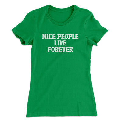 Nice People Live Forever Women's T-Shirt Kelly Green | Funny Shirt from Famous In Real Life