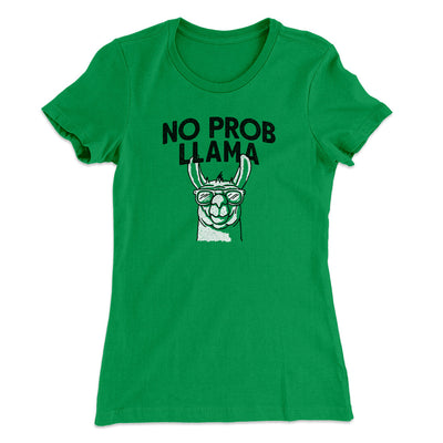 No Prob Llama Women's T-Shirt Kelly Green | Funny Shirt from Famous In Real Life