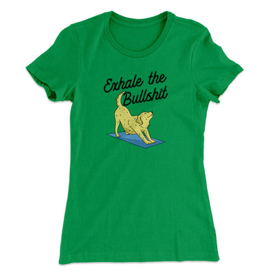 Exhale The Bullshit Women's T-Shirt Kelly Green | Funny Shirt from Famous In Real Life