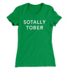Sotally Tober Women's T-Shirt Kelly Green | Funny Shirt from Famous In Real Life