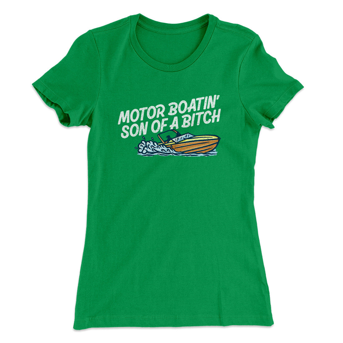 Motor Boatin’ Son Of A Bitch Women's T-Shirt Kelly Green | Funny Shirt from Famous In Real Life