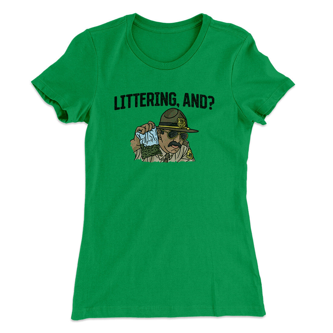 Littering, And? Women's T-Shirt | Funny Shirt from Famous In Real Life