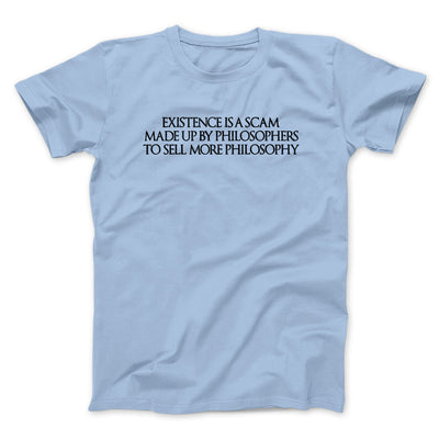 Existence Is A Scam Made Up By Philosophers Men/Unisex T-Shirt Light Blue | Funny Shirt from Famous In Real Life