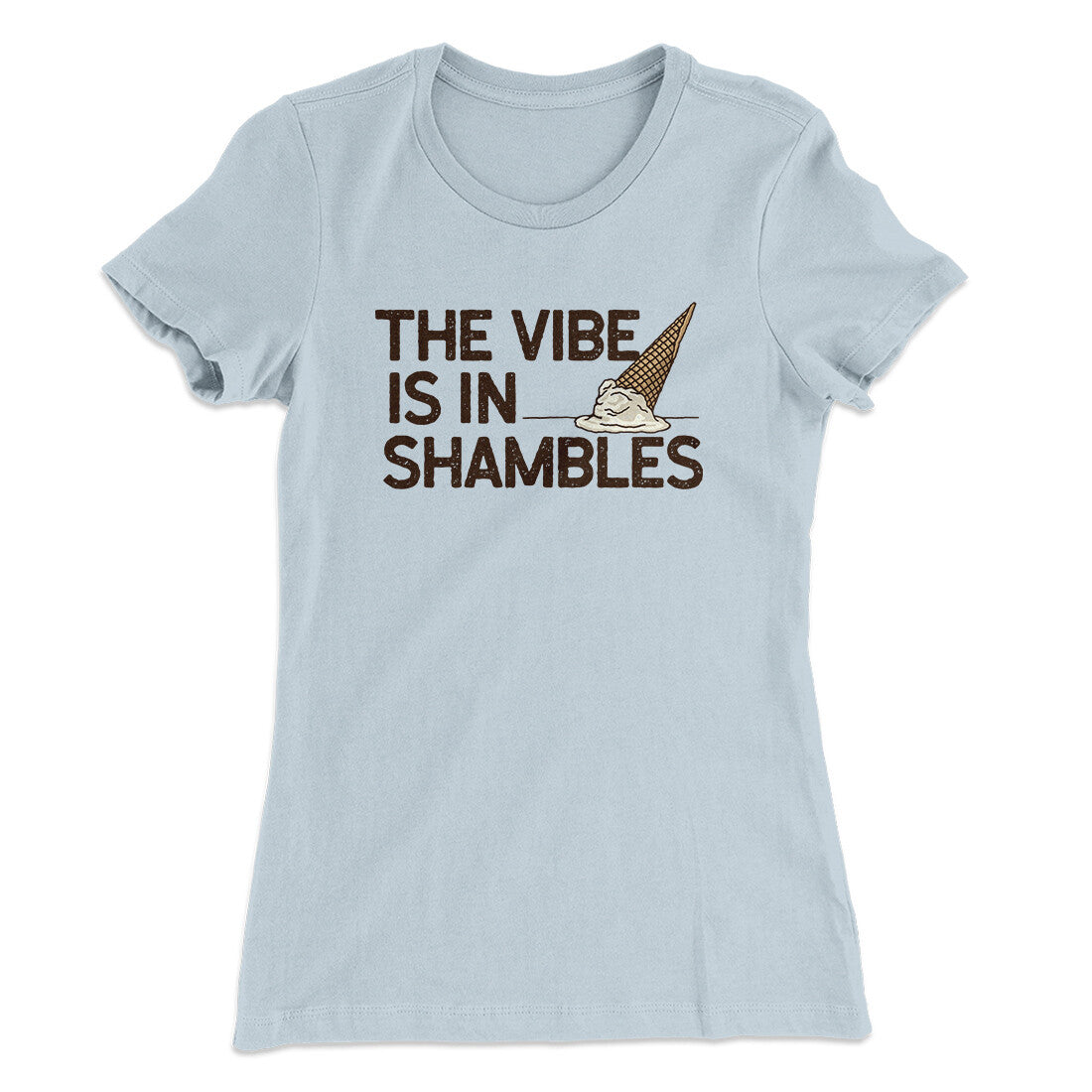 The Vibe Is In Shambles Women's T-Shirt | Funny Shirt from Famous In Real Life