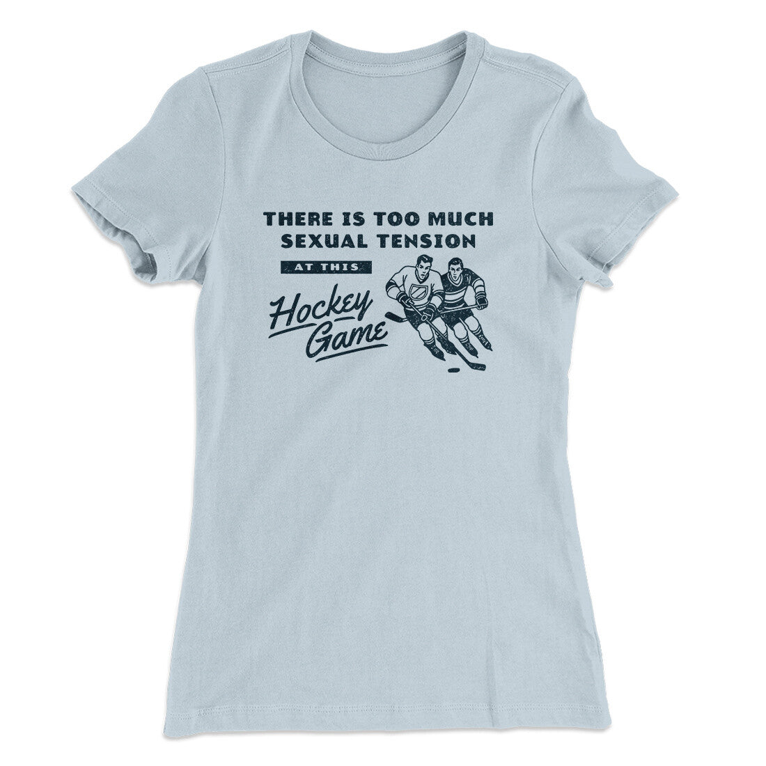 There Is Too Much Sexual Tension At This Hockey Game Women's T-Shirt Light Blue | Funny Shirt from Famous In Real Life