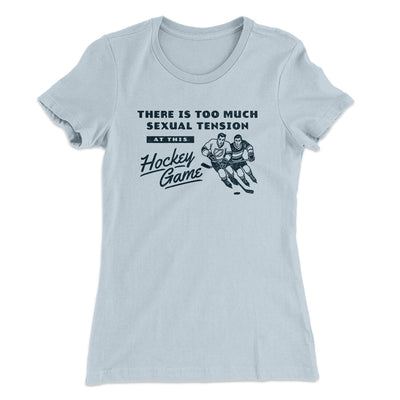 There Is Too Much Sexual Tension At This Hockey Game Women's T-Shirt Light Blue | Funny Shirt from Famous In Real Life