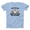 Why Go Big When You Could Just Go Home Men/Unisex T-Shirt Light Blue | Funny Shirt from Famous In Real Life