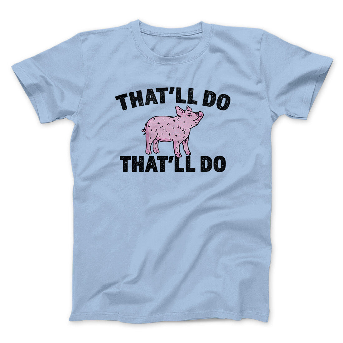 That’ll Do Pig That’ll Do Funny Movie Men/Unisex T-Shirt | Funny Shirt from Famous In Real Life