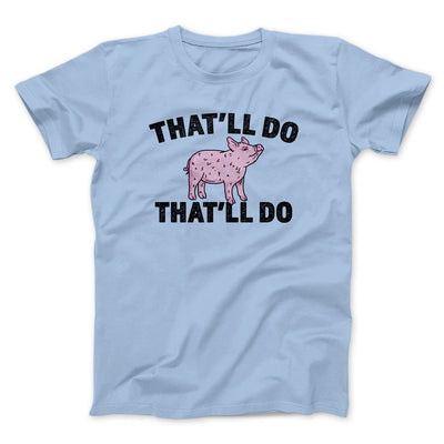 That’ll Do Pig That’ll Do Men/Unisex T-Shirt Light Blue | Funny Shirt from Famous In Real Life