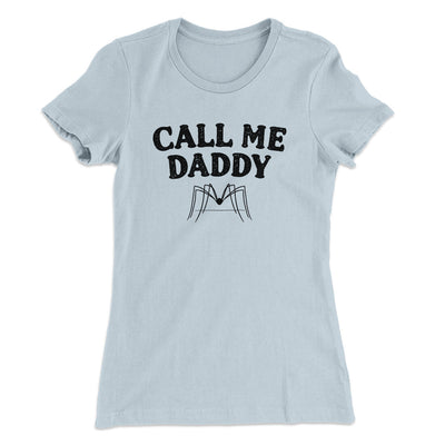 Call Me Daddy Women's T-Shirt Light Blue | Funny Shirt from Famous In Real Life