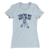 You’re My Boy Blue Women's T-Shirt Light Blue | Funny Shirt from Famous In Real Life