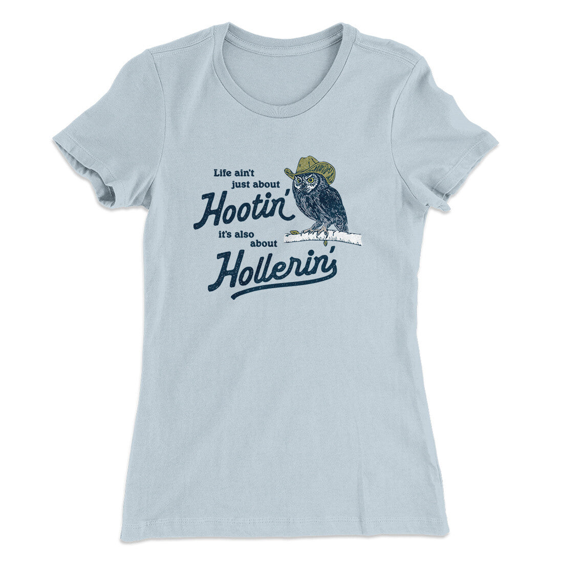 Life Ain't Just About Hootin' It's Also About Hollerin' Women's T-Shirt Light Blue | Funny Shirt from Famous In Real Life