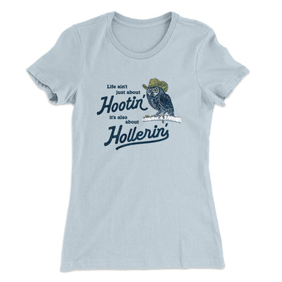 Life Ain't Just About Hootin' It's Also About Hollerin' Women's T-Shirt Light Blue | Funny Shirt from Famous In Real Life