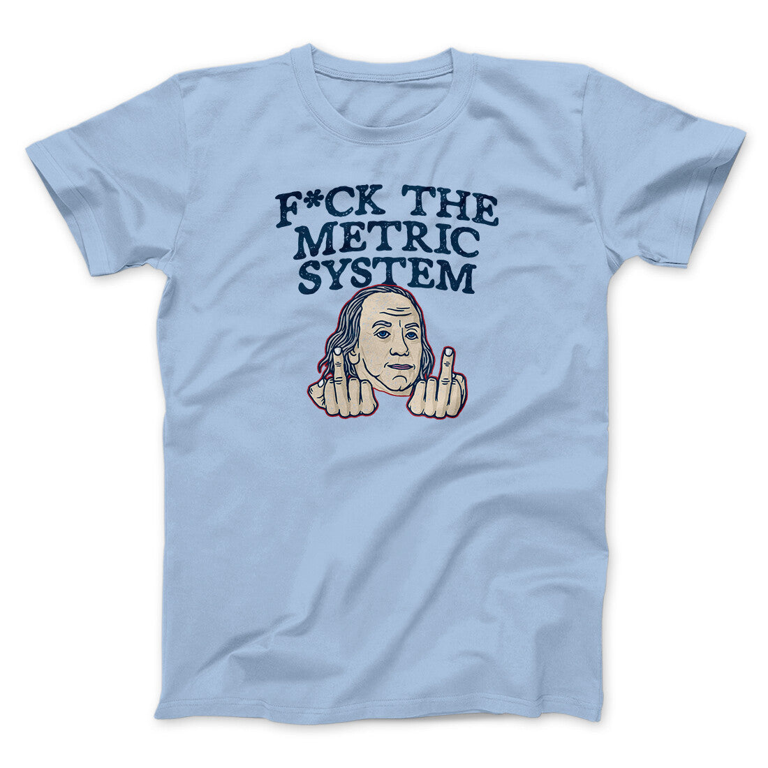 F*Ck The Metric System Men/Unisex T-Shirt | Funny Shirt from Famous In Real Life