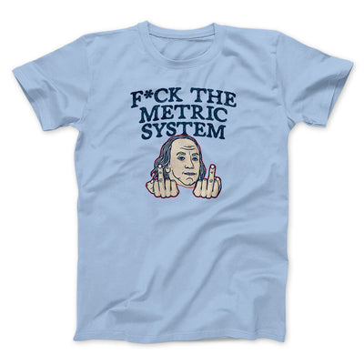 F*Ck The Metric System Men/Unisex T-Shirt Light Blue | Funny Shirt from Famous In Real Life