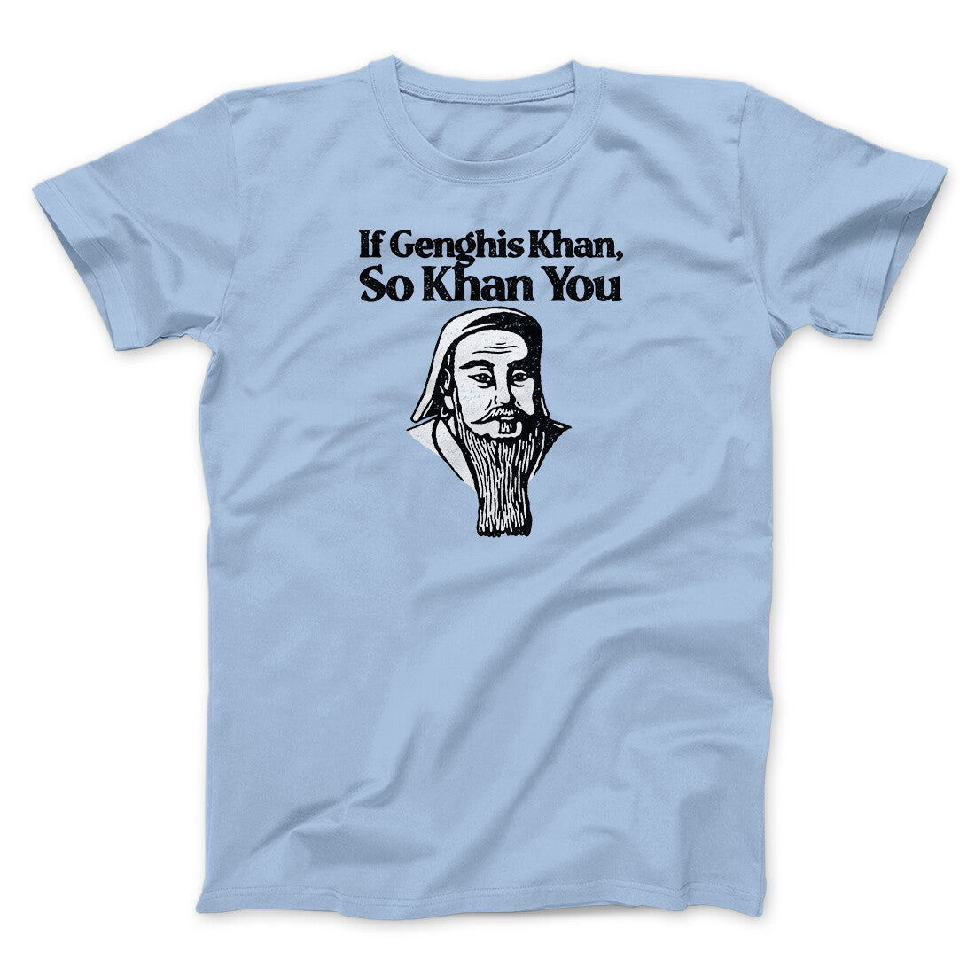 If Genghis Khan So Khan You Men/Unisex T-Shirt Light Blue | Funny Shirt from Famous In Real Life