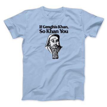 If Genghis Khan So Khan You Men/Unisex T-Shirt Light Blue | Funny Shirt from Famous In Real Life