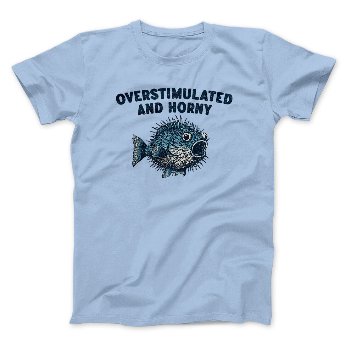 Overstimulated And Horny Men/Unisex T-Shirt | Funny Shirt from Famous In Real Life