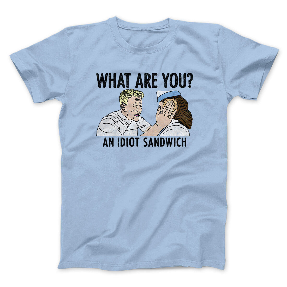 What Are You? An Idiot Sandwich Men/Unisex T-Shirt | Funny Shirt from Famous In Real Life