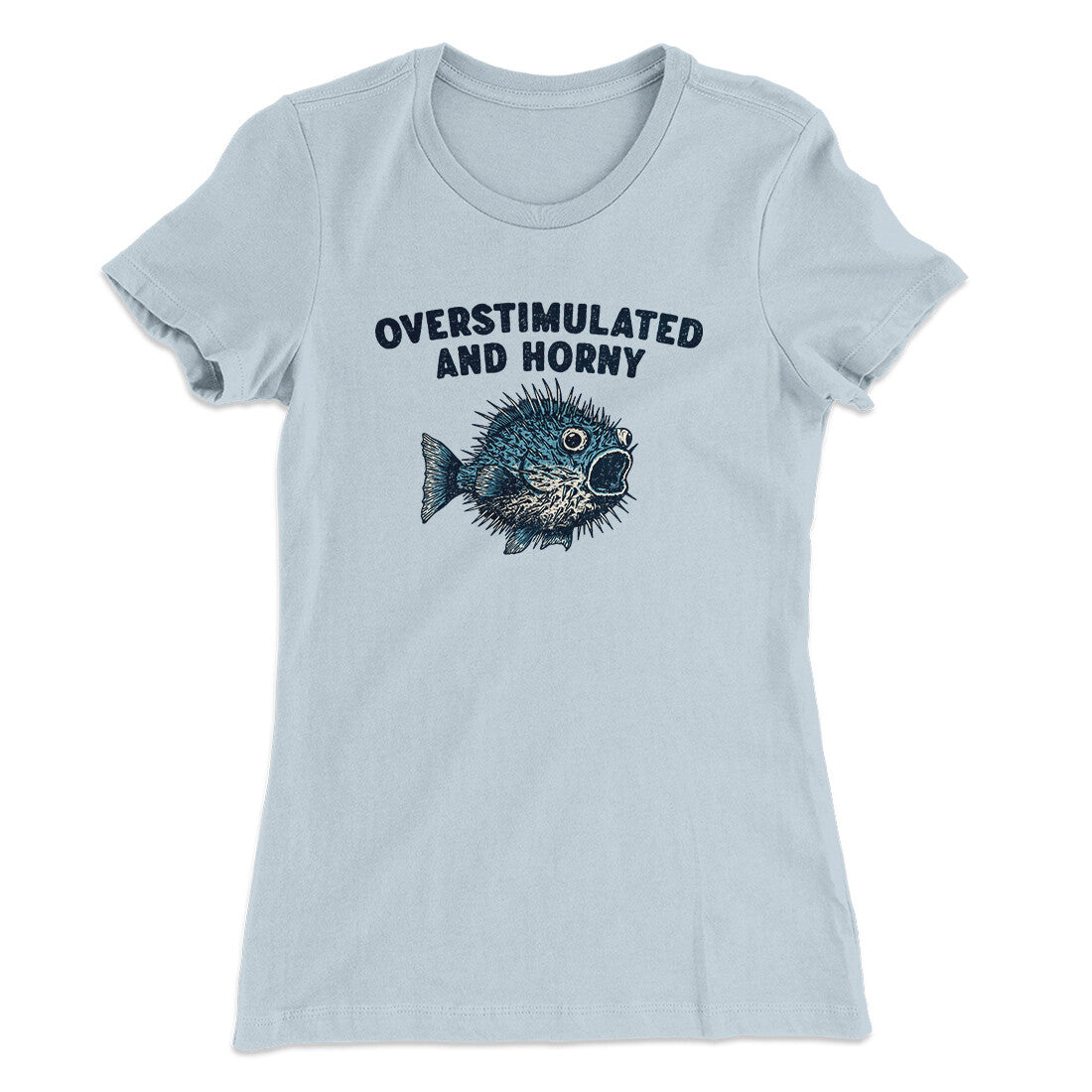 Overstimulated And Horny Women's T-Shirt Light Blue | Funny Shirt from Famous In Real Life