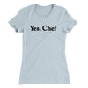 Yes Chef Women's T-Shirt Light Blue | Funny Shirt from Famous In Real Life