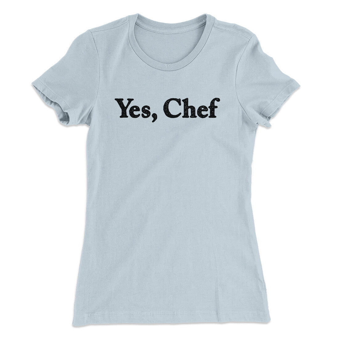 Yes Chef Women's T-Shirt | Funny Shirt from Famous In Real Life