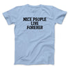 Nice People Live Forever Men/Unisex T-Shirt Light Blue | Funny Shirt from Famous In Real Life