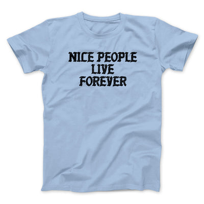 Nice People Live Forever Men/Unisex T-Shirt Light Blue | Funny Shirt from Famous In Real Life