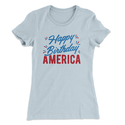 Happy Birthday America Women's T-Shirt Light Blue | Funny Shirt from Famous In Real Life