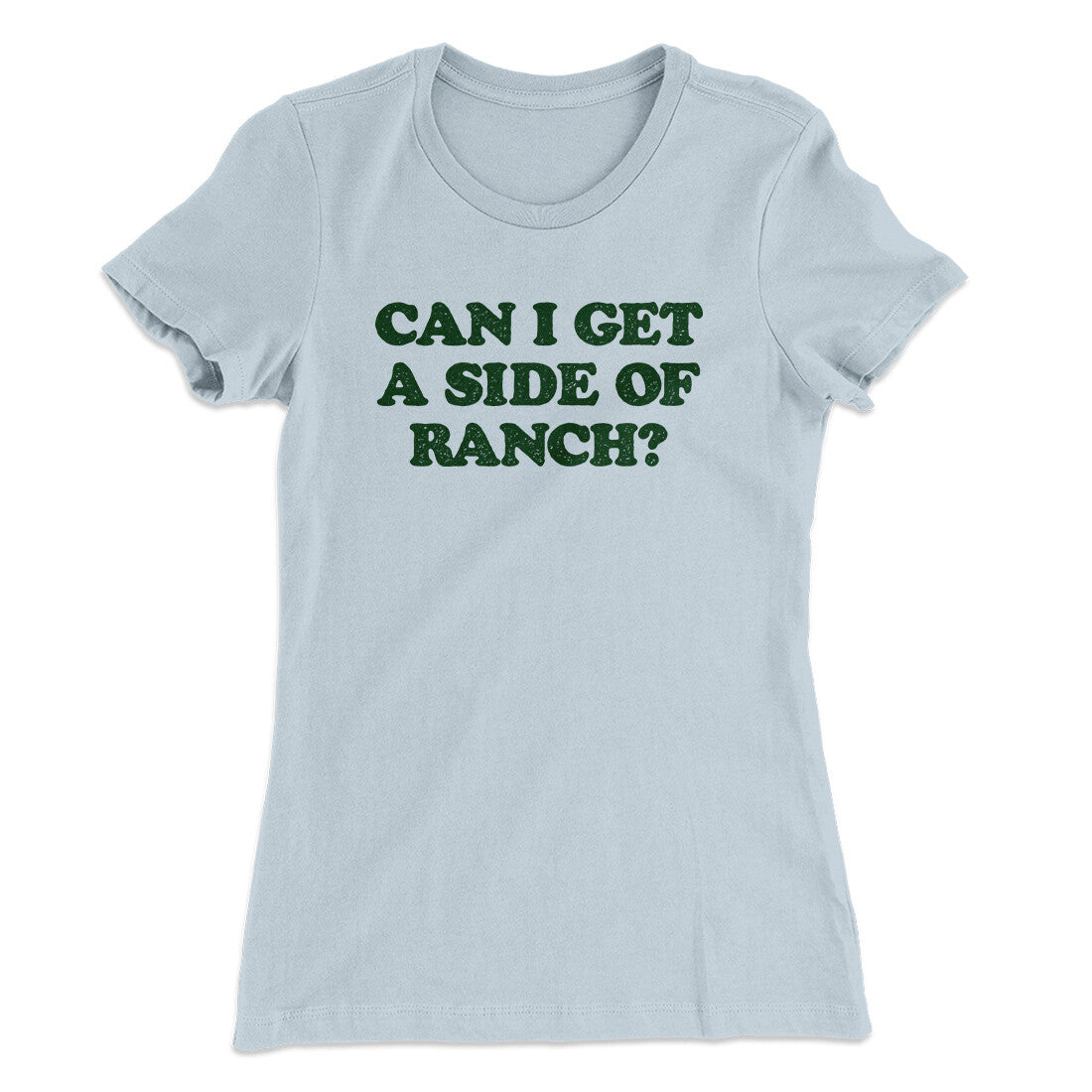 Can I Get A Side Of Ranch Women's T-Shirt Light Blue | Funny Shirt from Famous In Real Life