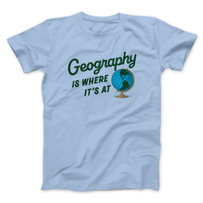 Geography Is Where It’s At Men/Unisex T-Shirt Light Blue | Funny Shirt from Famous In Real Life