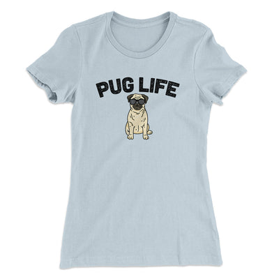 Pug Life Women's T-Shirt Light Blue | Funny Shirt from Famous In Real Life