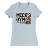Mick's Gym Women's T-Shirt | Funny Shirt from Famous In Real Life